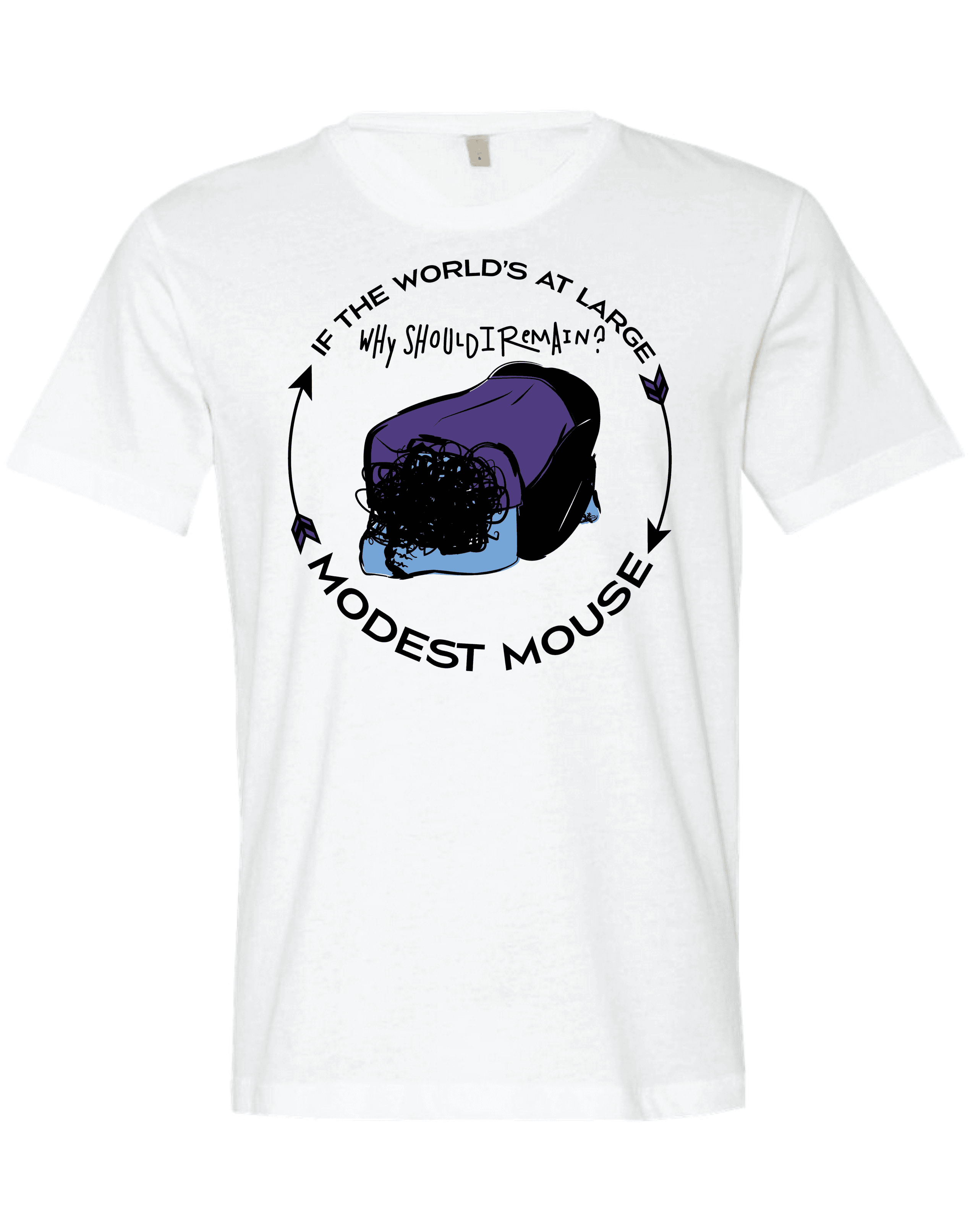 Picture of a shirt that has the image: "If the world's at large why should I remain" with a drawing of a character holding their head. alternate design.